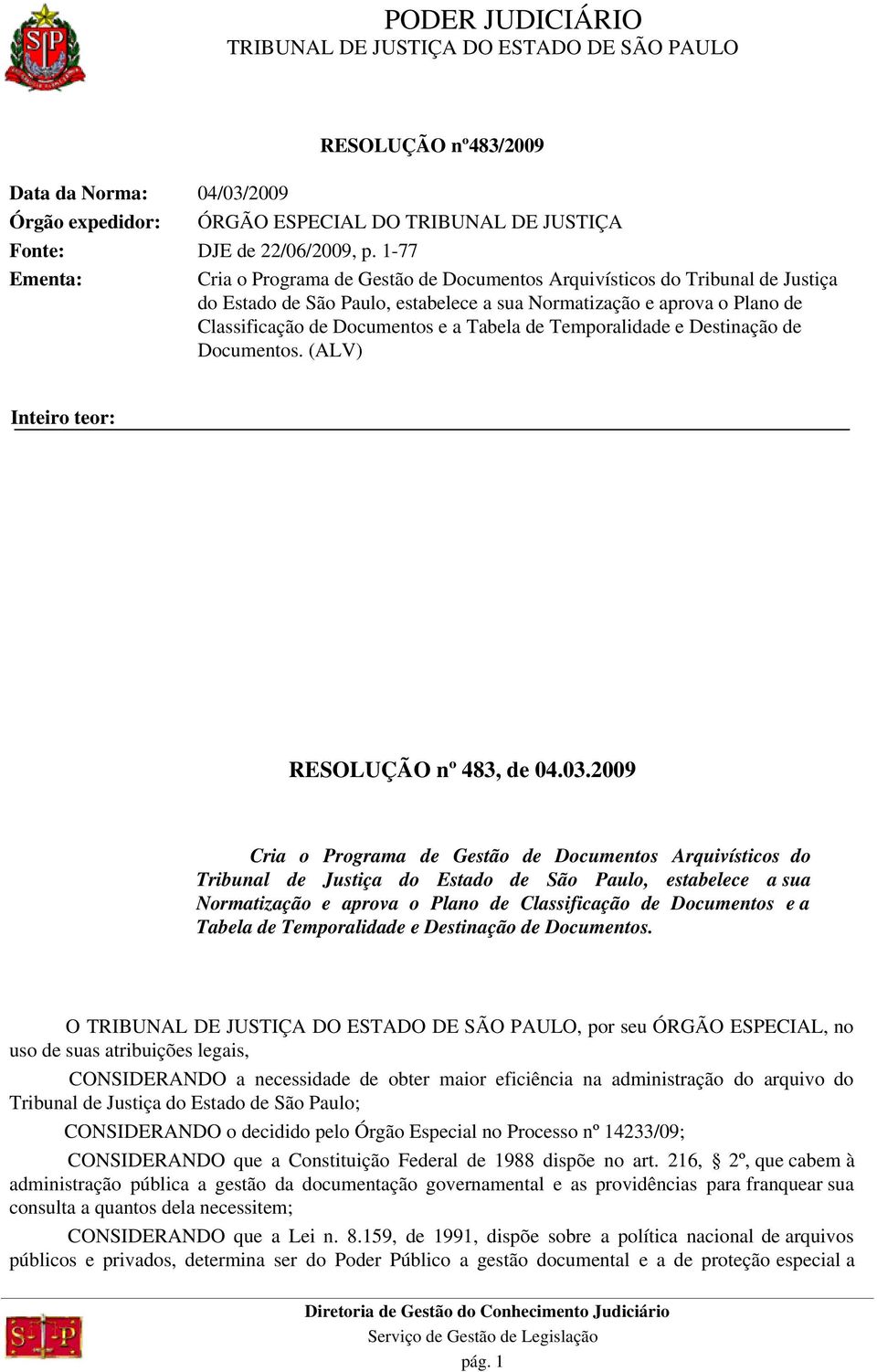 Tabela de Temporalidade e Destinação de Documentos. (ALV) Inteiro teor: RESOLUÇÃO nº 483, de 04.03.