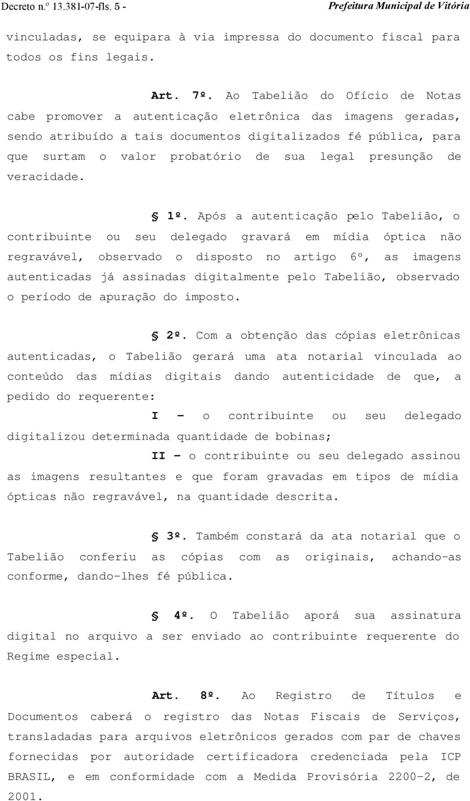 presunção de veracidade. 1º.