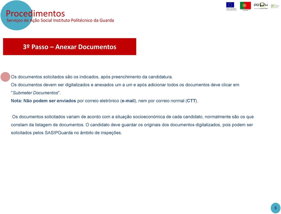 Nota: Não podem ser enviados por correio eletrónico (e-mail), nem por correio normal (CTT).