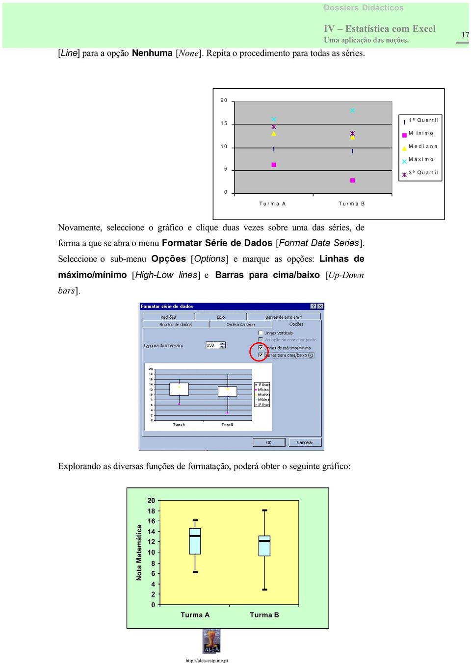 séries, de forma a que se abra o menu Formatar Série de Dados [Format Data Series].