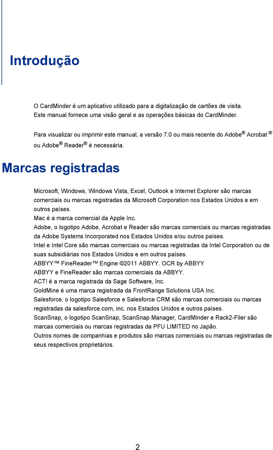 Marcas registradas Microsoft, Windows, Windows Vista, Excel, Outlook e Internet Explorer são marcas comerciais ou marcas registradas da Microsoft Corporation nos Estados Unidos e em outros países.