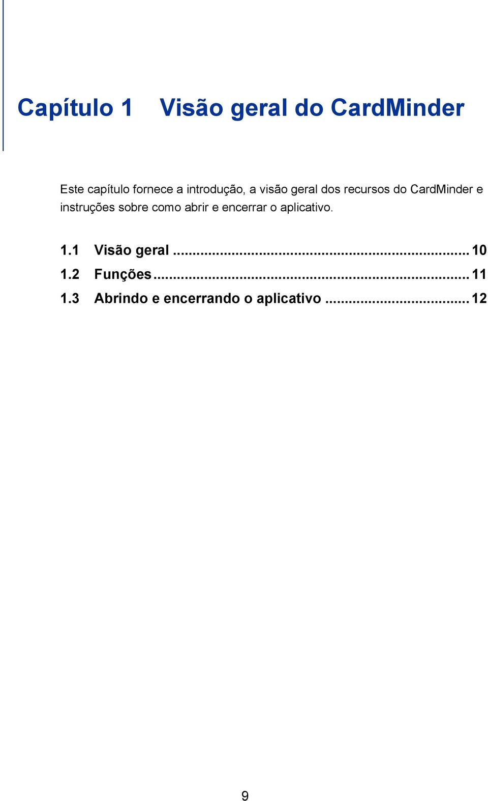 instruções sobre como abrir e encerrar o aplicativo. 1.