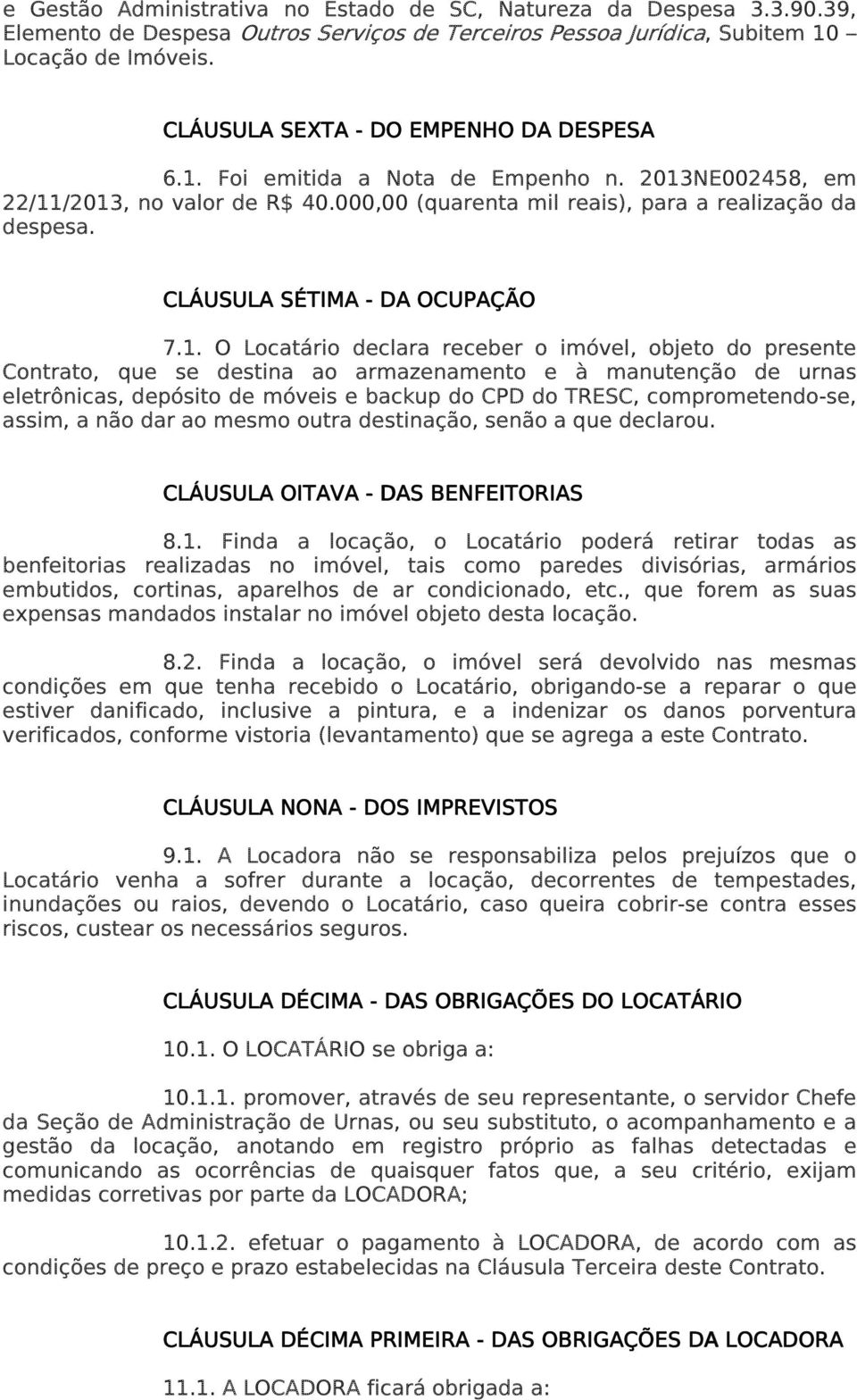 CLÁUSULA SÉTIMA - DA OCUPAÇÃO 7.1.