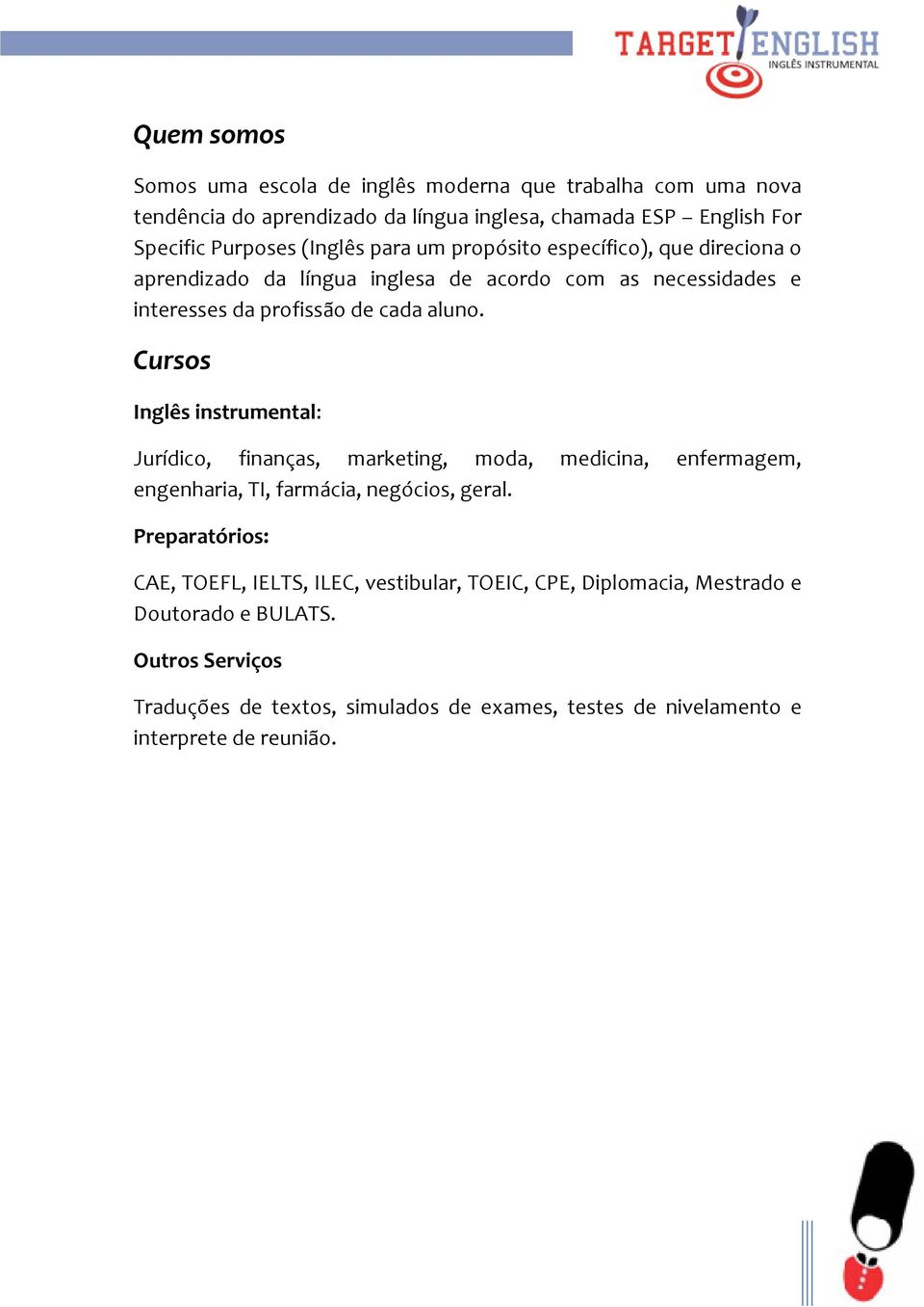 Cursos Inglês instrumental: Jurídico, finanças, marketing, moda, medicina, enfermagem, engenharia, TI, farmácia, negócios, geral.