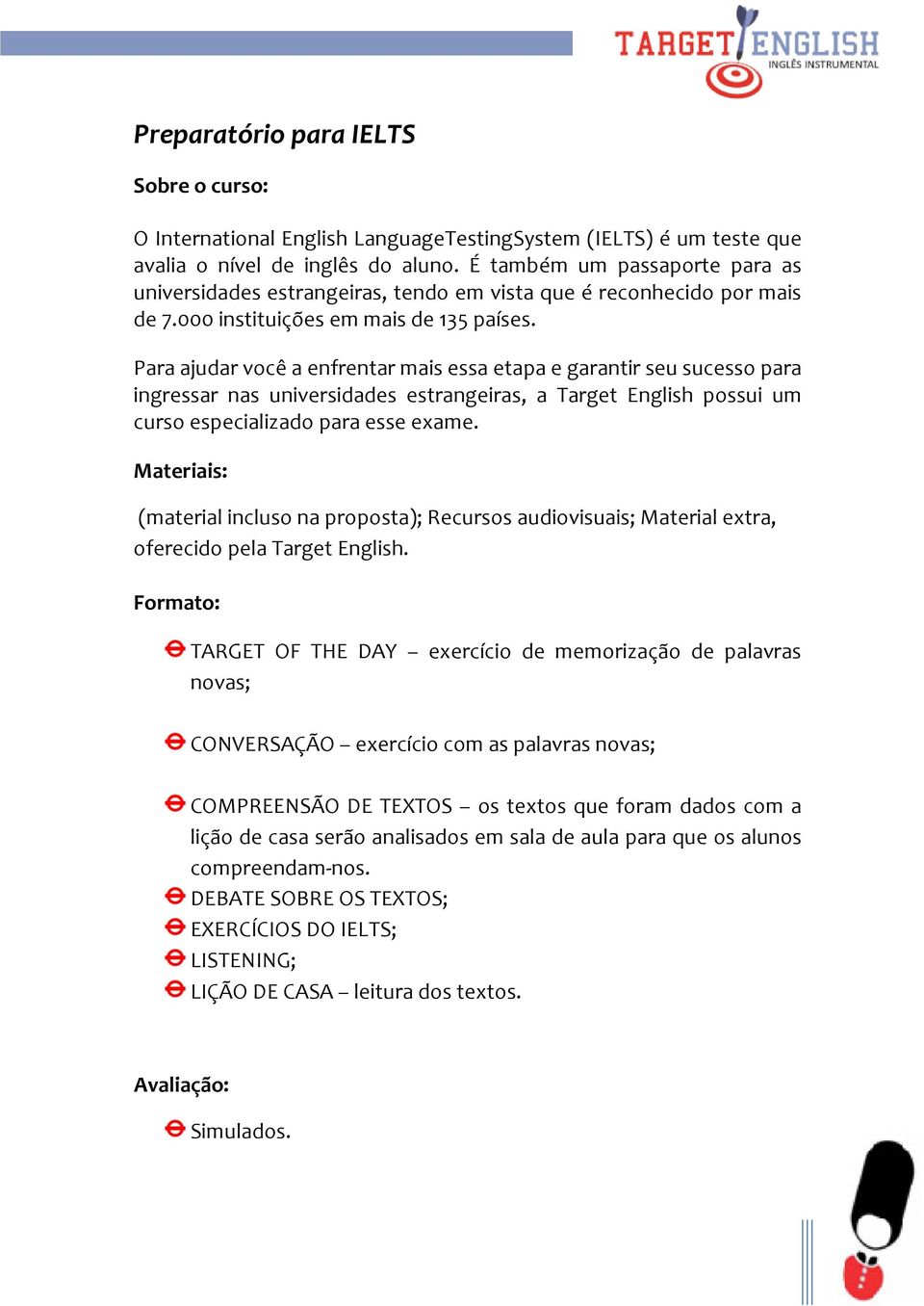 Para ajudar você a enfrentar mais essa etapa e garantir seu sucesso para ingressar nas universidades estrangeiras, a Target English possui um curso especializado para esse exame.