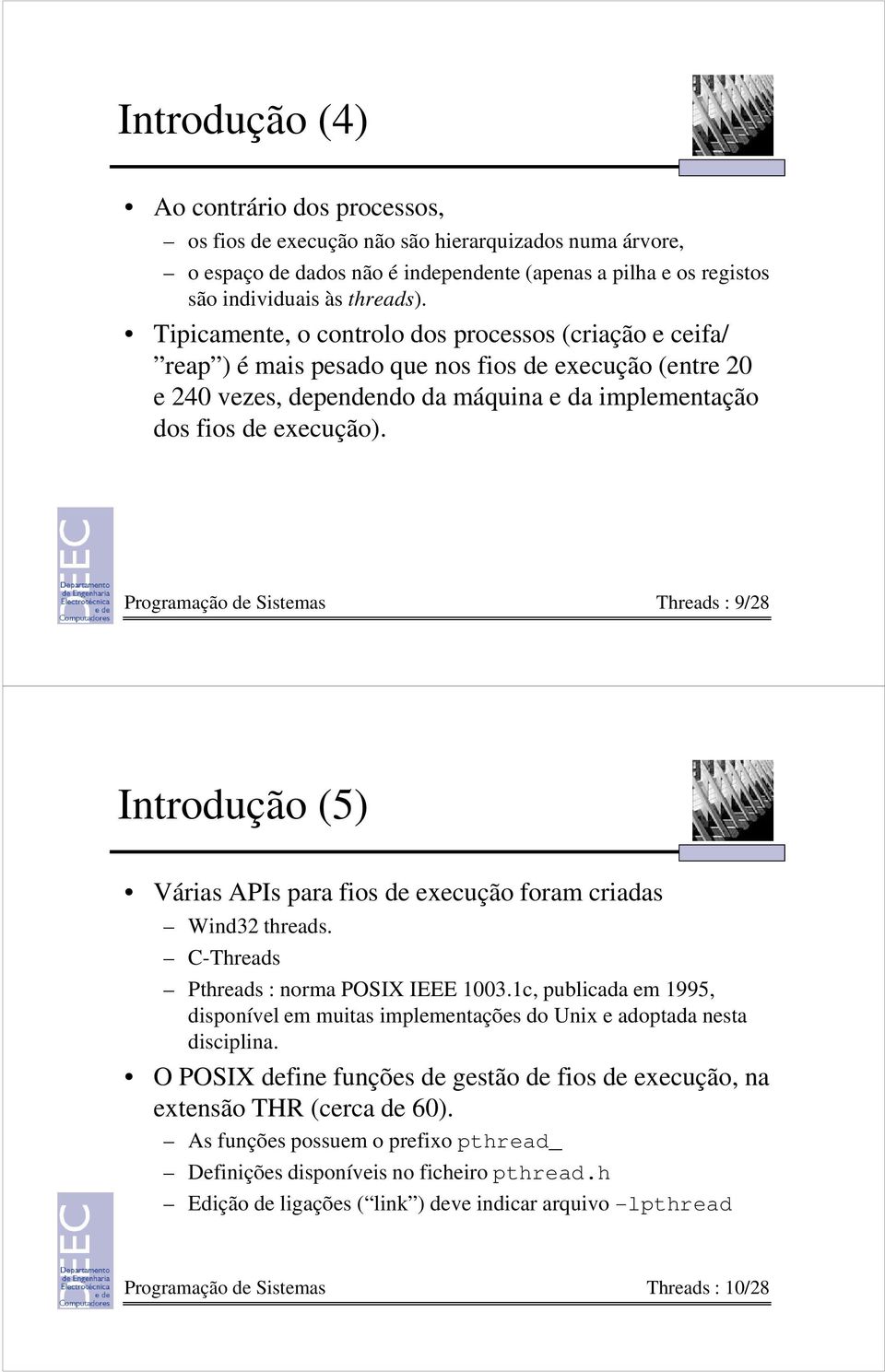 Programação de Sistemas Threads : 9/28 Introdução (5) Várias APIs para fios de execução foram criadas Wind32 threads. C-Threads Pthreads : norma POSIX IEEE 1003.