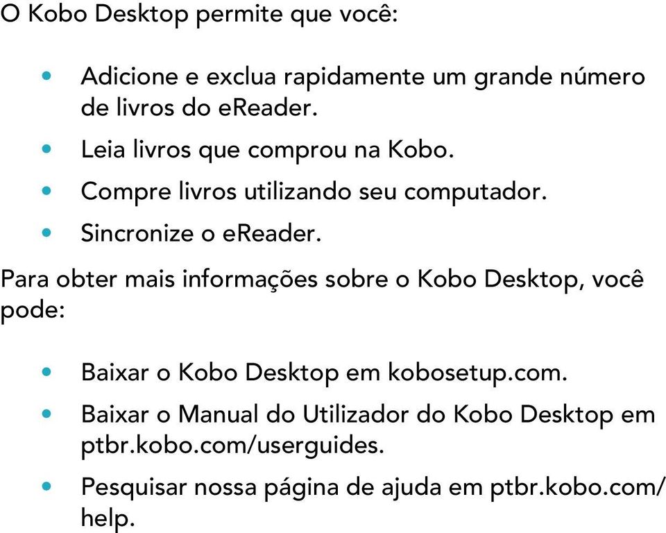 Para obter mais informações sobre o Kobo Desktop, você pode: Baixar o Kobo Desktop em kobosetup.com.