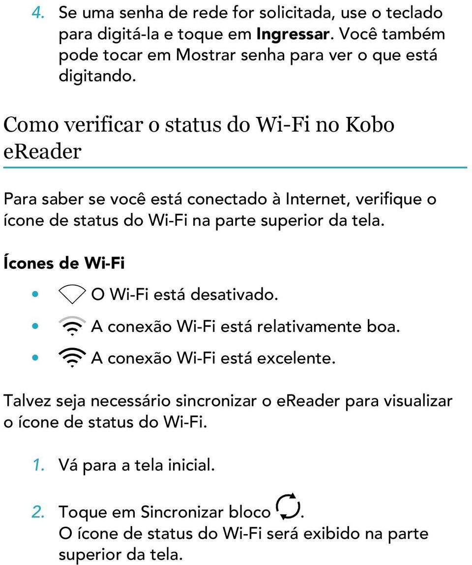 Ícones de Wi-Fi O Wi-Fi está desativado. A conexão Wi-Fi está relativamente boa. A conexão Wi-Fi está excelente.