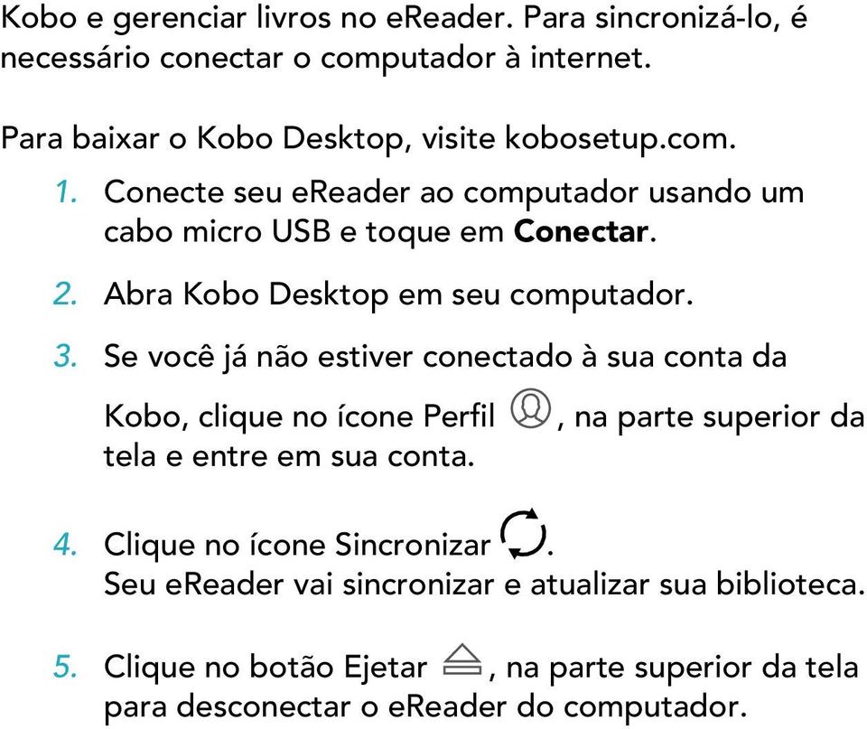 Abra Kobo Desktop em seu computador. 3. Se você já não estiver conectado à sua conta da Kobo, clique no ícone Perfil tela e entre em sua conta.