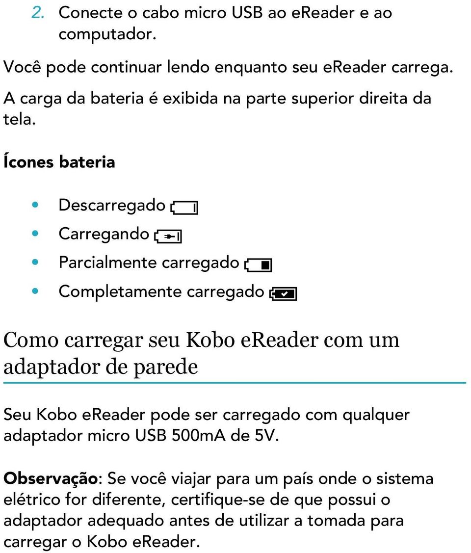 Ícones bateria Descarregado Carregando Parcialmente carregado Completamente carregado Como carregar seu Kobo ereader com um adaptador de parede