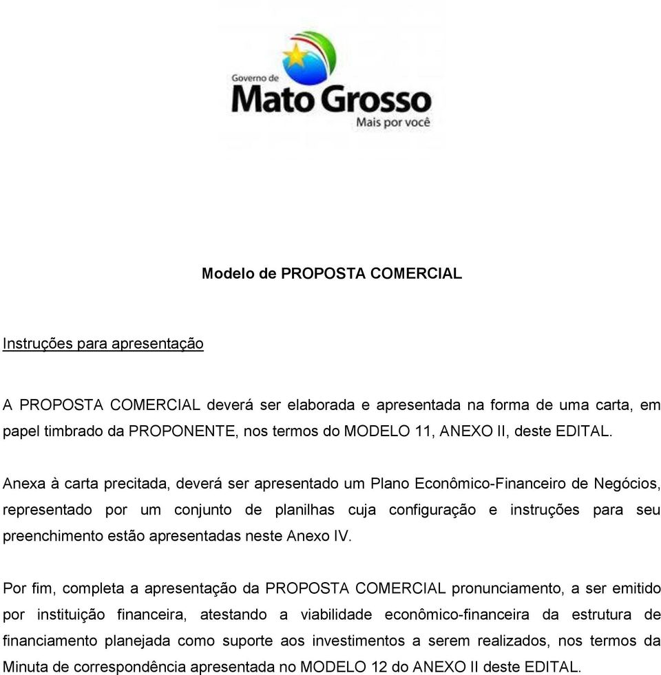 Anexa à carta precitada, deverá ser apresentado um Plano Econômico-Financeiro de Negócios, representado por um conjunto de planilhas cuja configuração e instruções para seu preenchimento estão