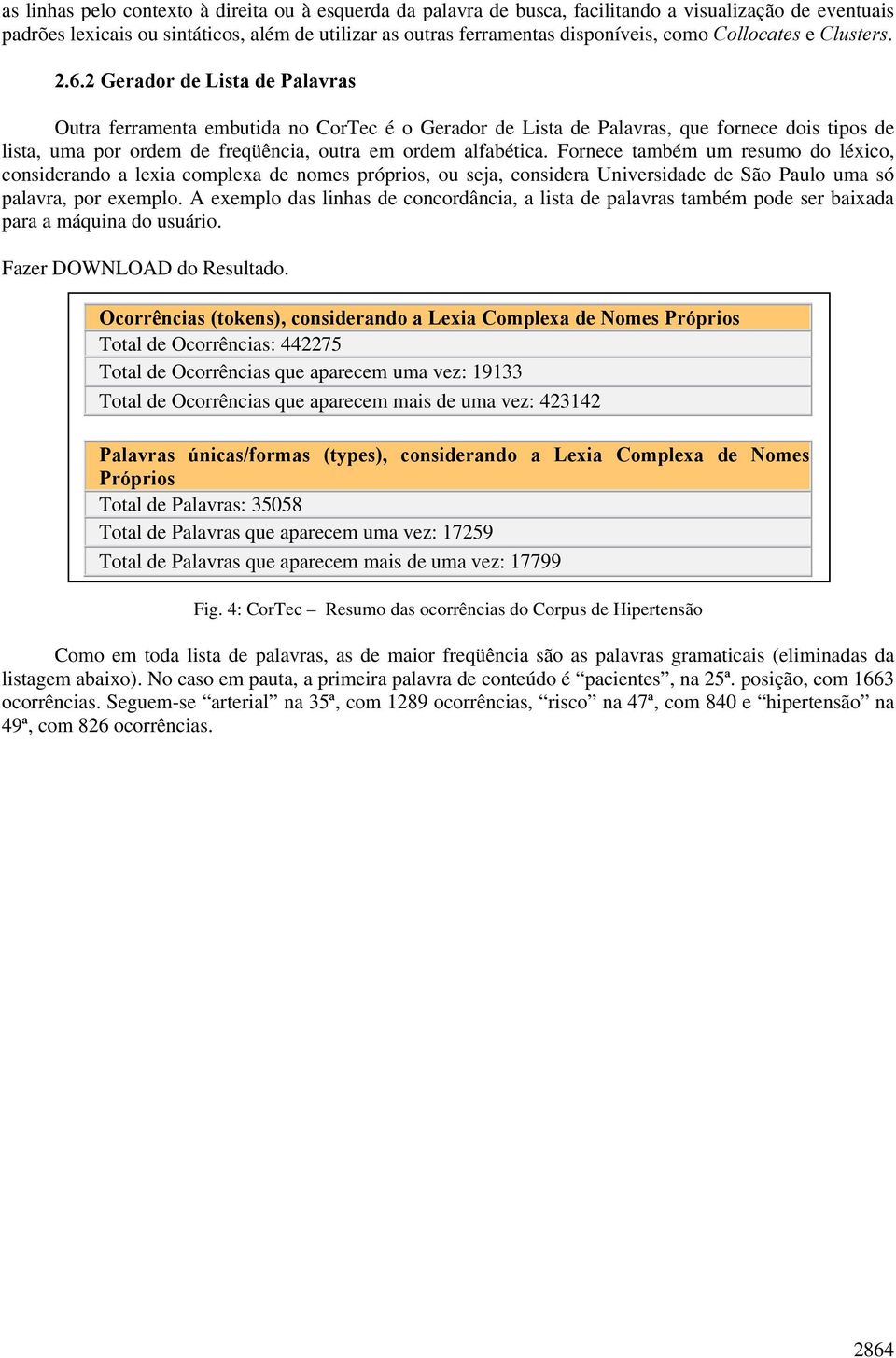 2 Gerador de Lista de Palavras Outra ferramenta embutida no CorTec é o Gerador de Lista de Palavras, que fornece dois tipos de lista, uma por ordem de freqüência, outra em ordem alfabética.