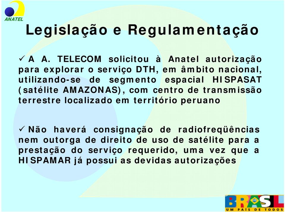 segmento espacial HISPASAT (satélite AMAZONAS), com centro de transmissão terrestre localizado em território