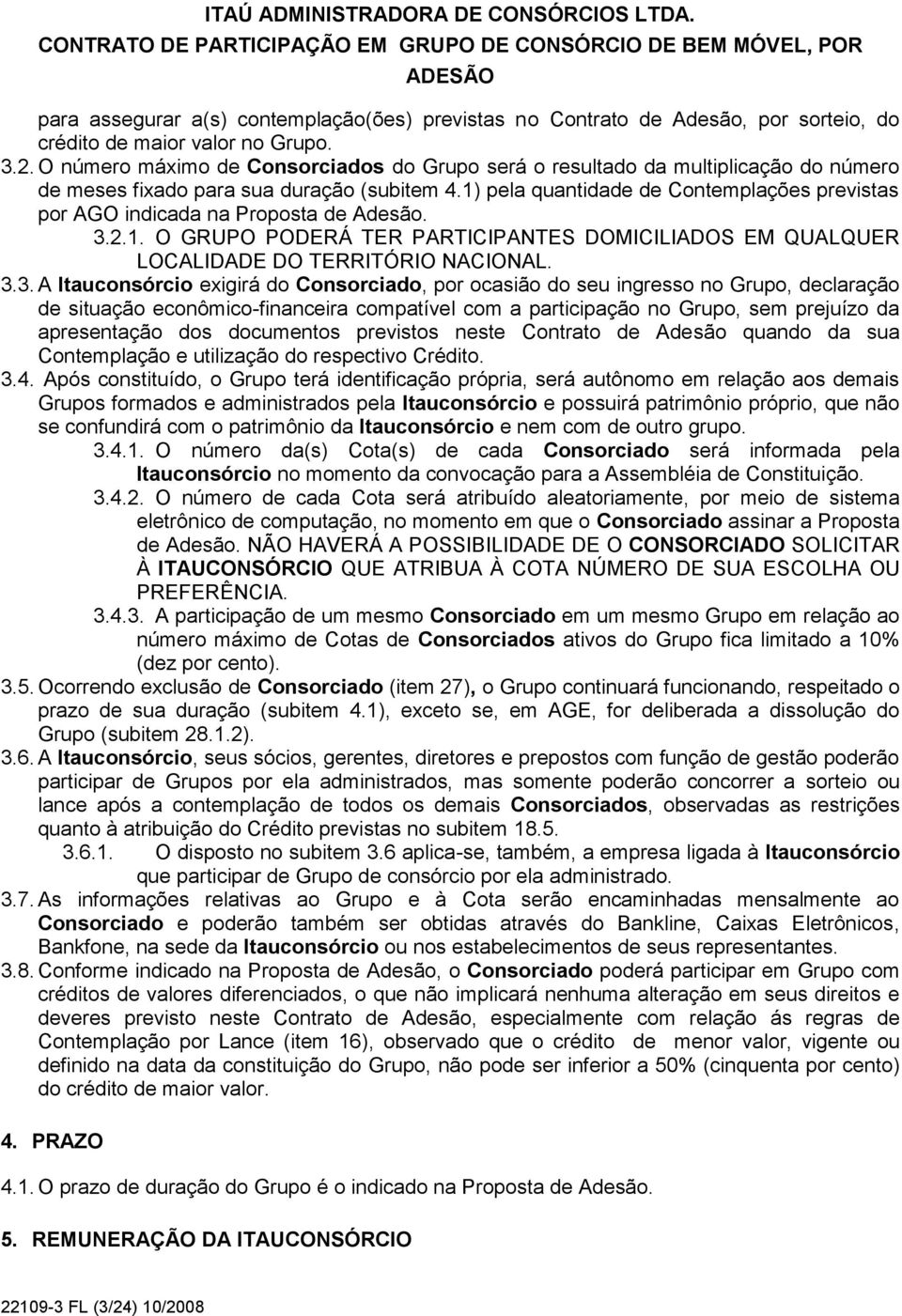 1) pela quantidade de Contemplações previstas por AGO indicada na Proposta de Adesão. 3.