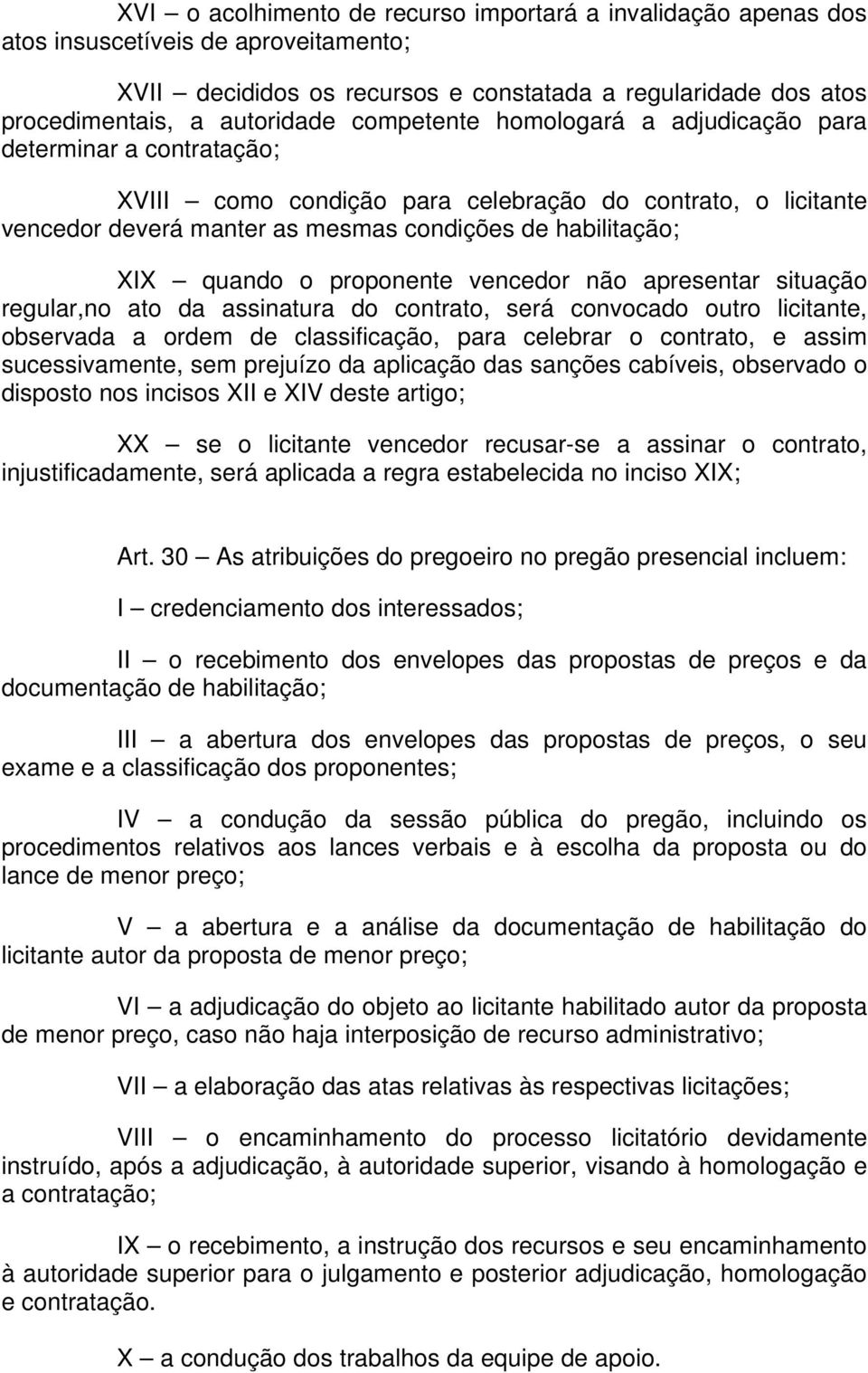 proponente vencedor não apresentar situação regular,no ato da assinatura do contrato, será convocado outro licitante, observada a ordem de classificação, para celebrar o contrato, e assim