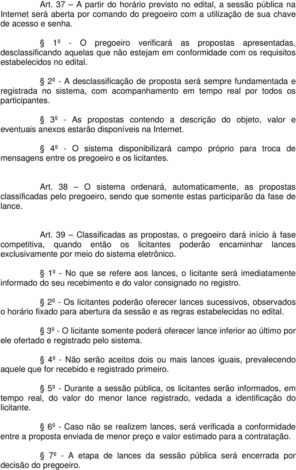 2º - A desclassificação de proposta será sempre fundamentada e registrada no sistema, com acompanhamento em tempo real por todos os participantes.