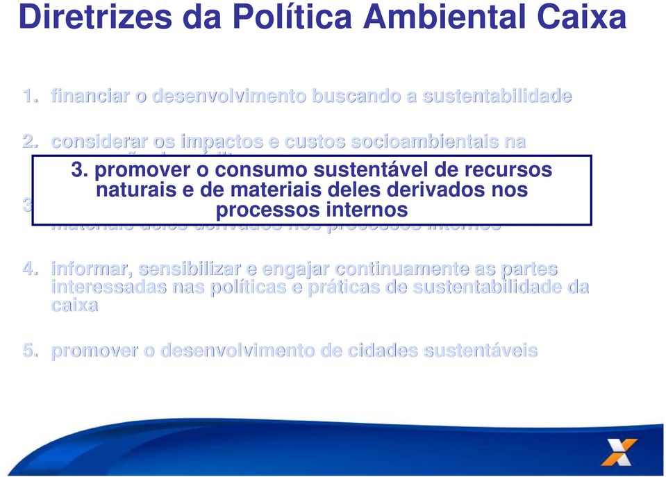 promover o consumo sustentável de recursos naturais e de materiais deles derivados nos 3.