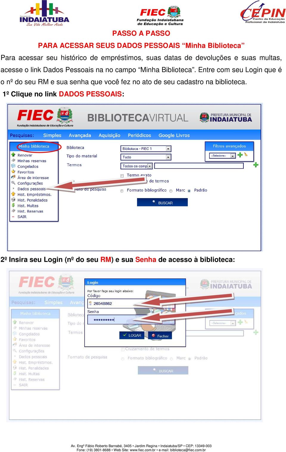 Entre com seu Login que é o nº do seu RM e sua senha que você fez no ato de seu cadastro na