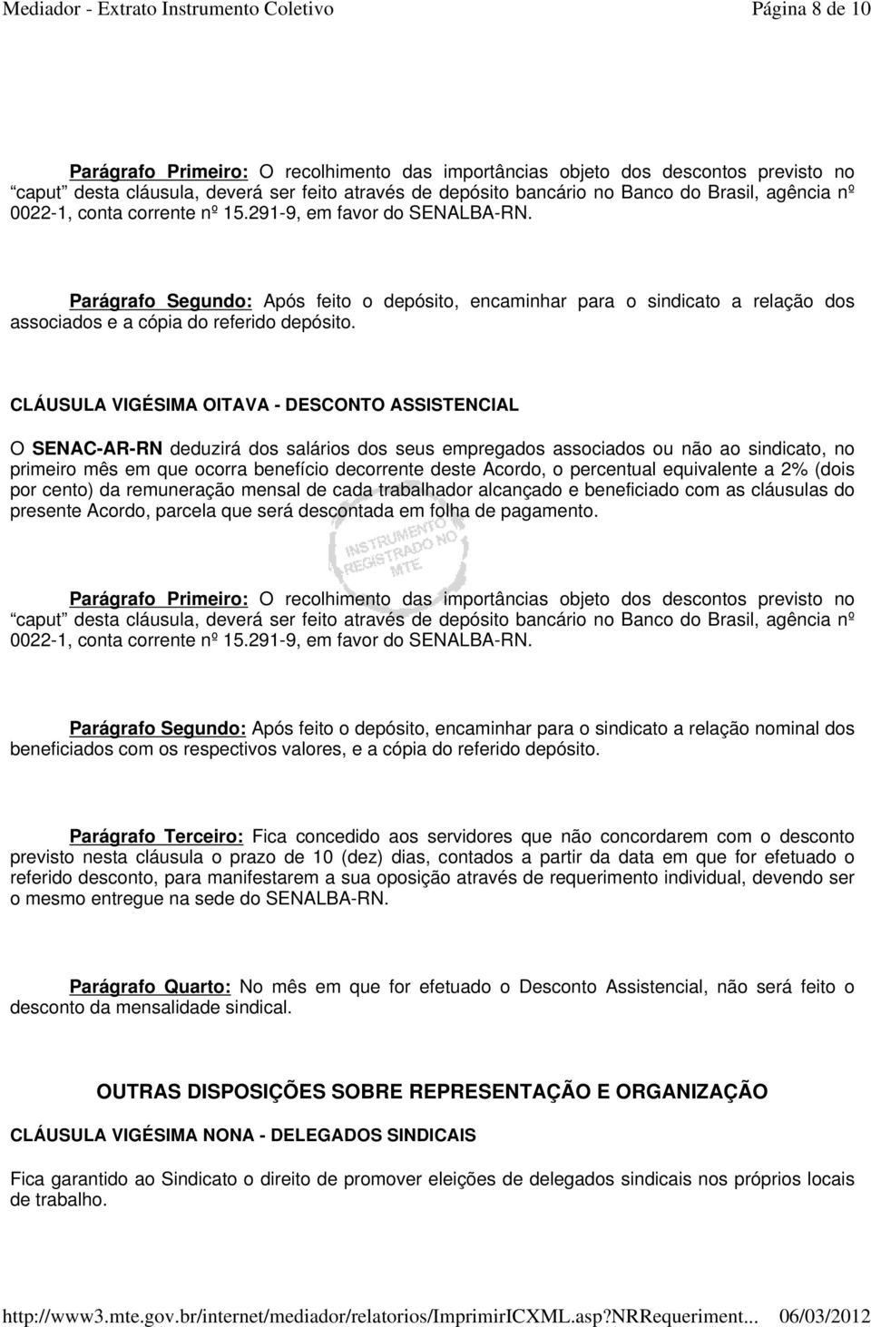 CLÁUSULA VIGÉSIMA OITAVA - DESCONTO ASSISTENCIAL O SENAC-AR-RN deduzirá dos salários dos seus empregados associados ou não ao sindicato, no primeiro mês em que ocorra benefício decorrente deste