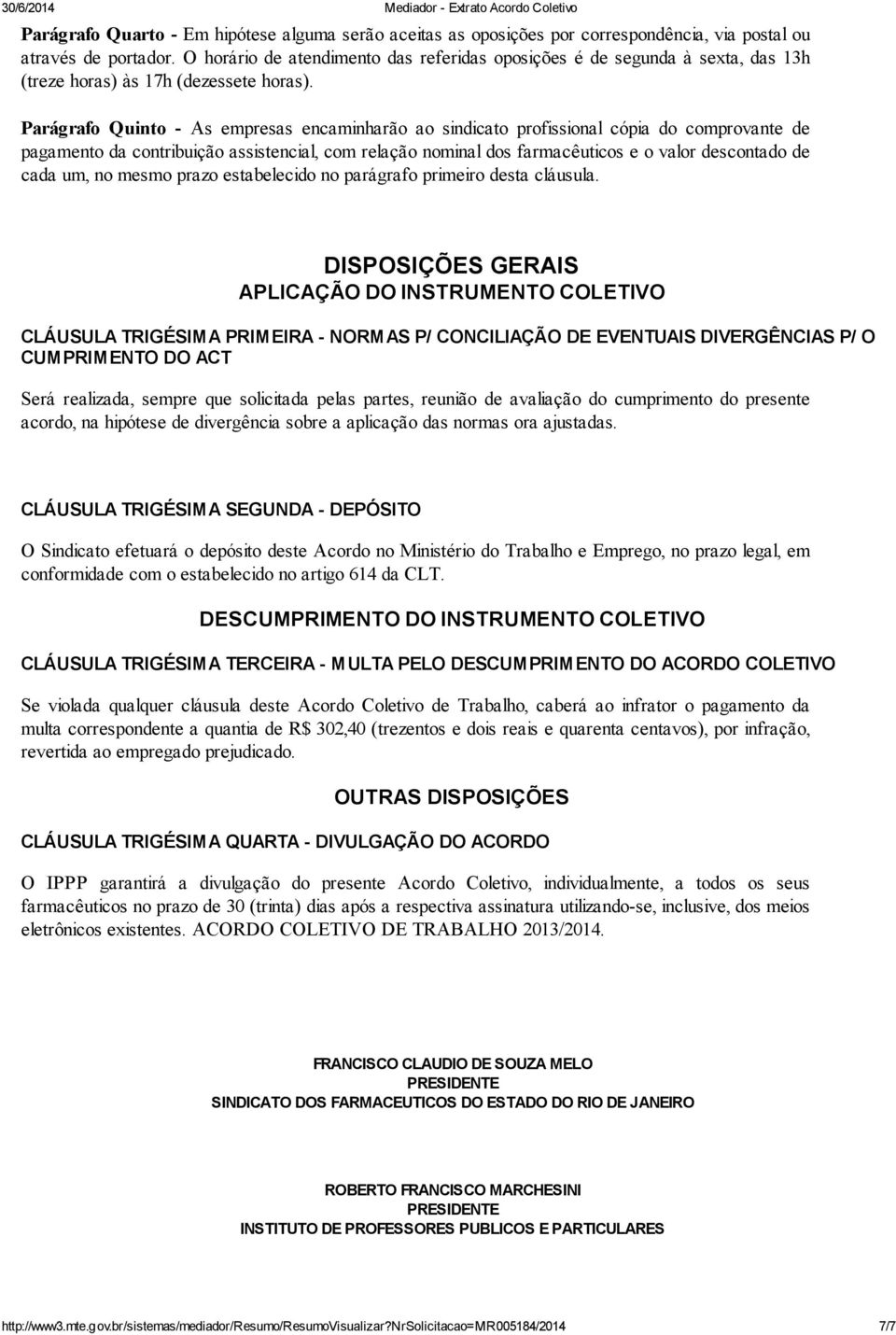 Parágrafo Quinto - As empresas encaminharão ao sindicato profissional cópia do comprovante de pagamento da contribuição assistencial, com relação nominal dos farmacêuticos e o valor descontado de