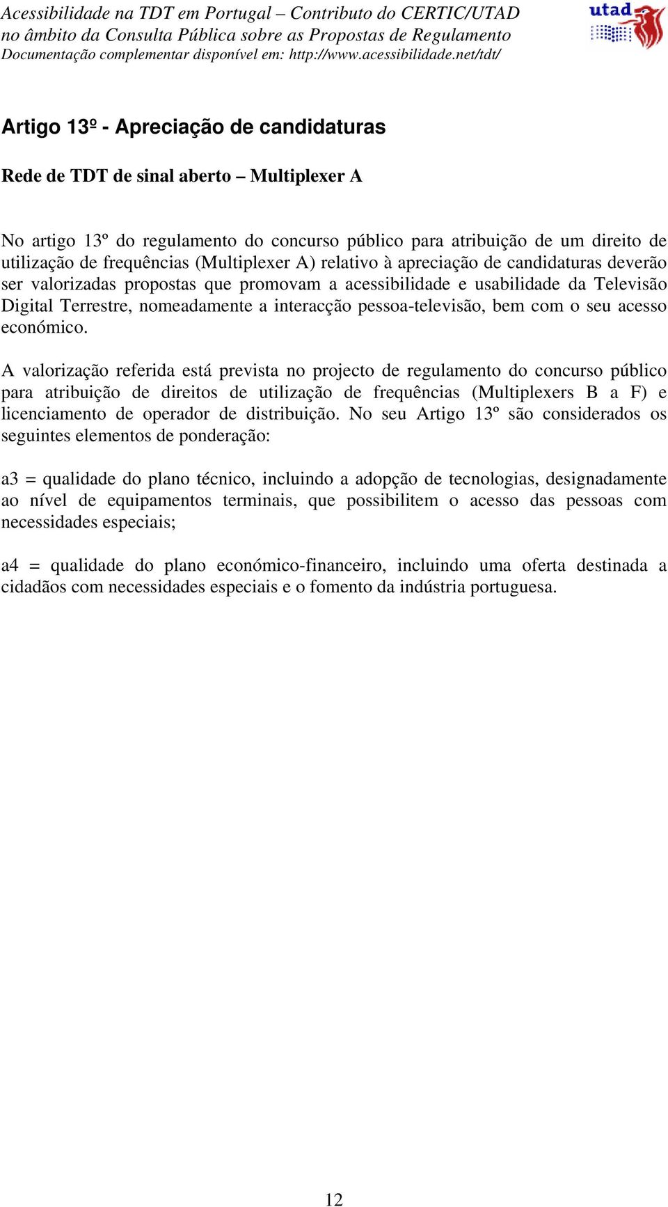 pessoa-televisão, bem com o seu acesso económico.