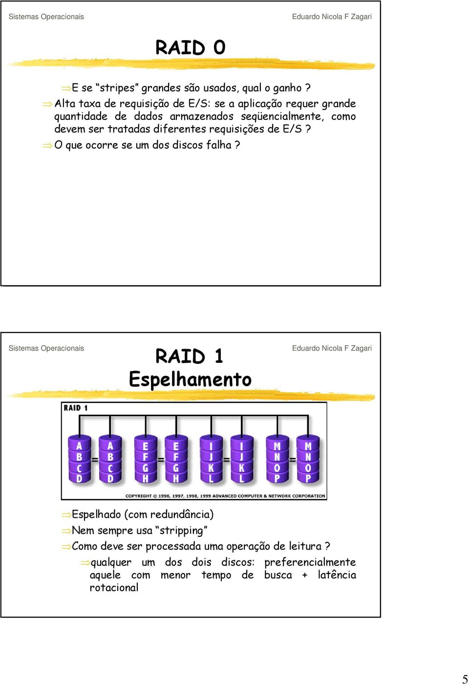 seqüencialmente, como devem ser tratadas diferentes requisições de E/S?