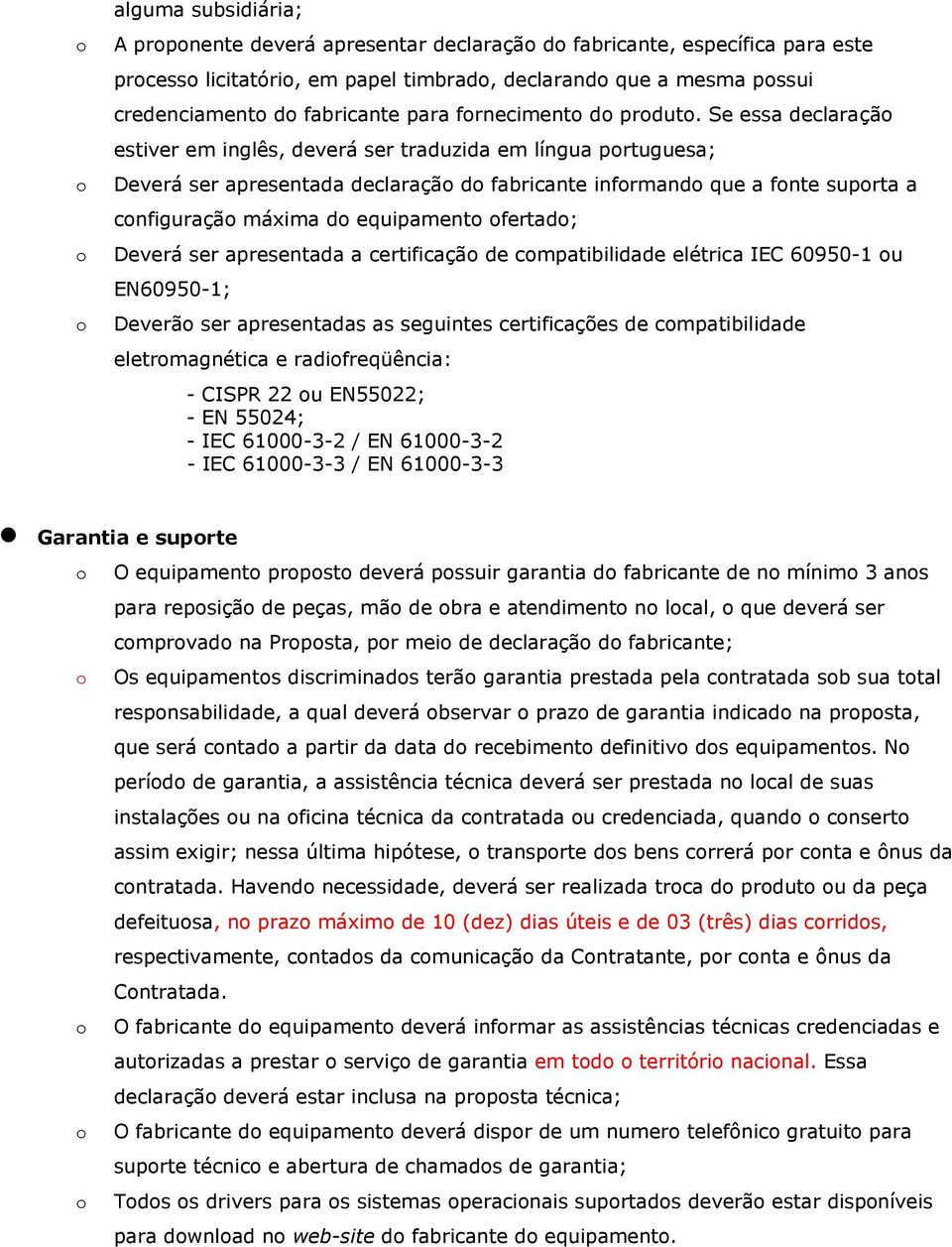 Se essa declaraçã estiver em inglês, deverá ser traduzida em língua prtuguesa; Deverá ser apresentada declaraçã d fabricante infrmand que a fnte suprta a cnfiguraçã máxima d equipament fertad; Deverá