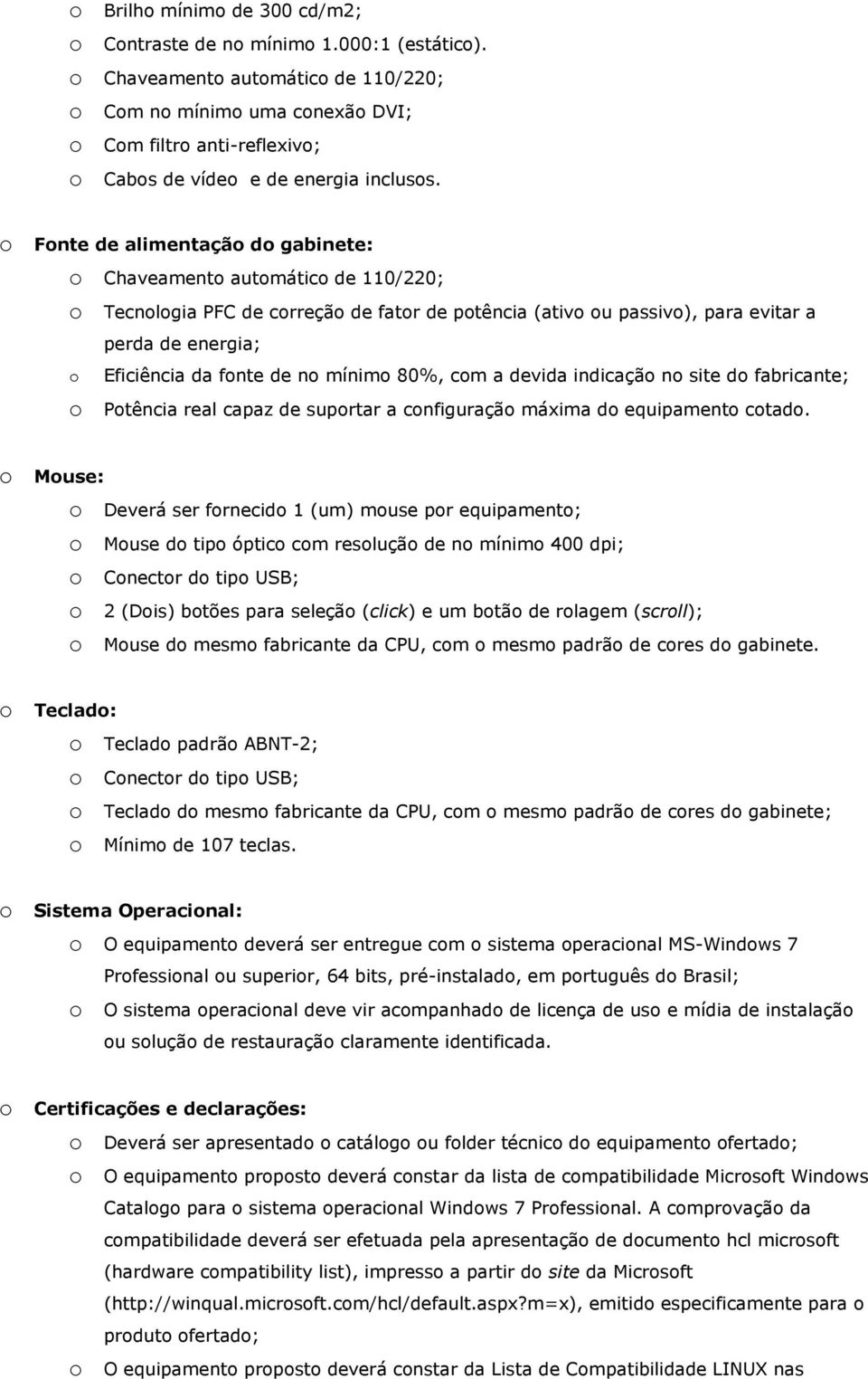 devida indicaçã n site d fabricante; Ptência real capaz de suprtar a cnfiguraçã máxima d equipament ctad.