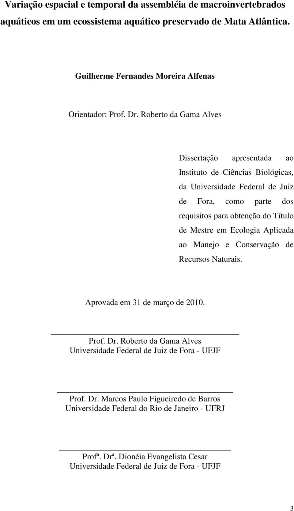 Roberto da Gama Alves Dissertação apresentada ao Instituto de Ciências Biológicas, da Universidade Federal de Juiz de Fora, como parte dos requisitos para obtenção do Título de