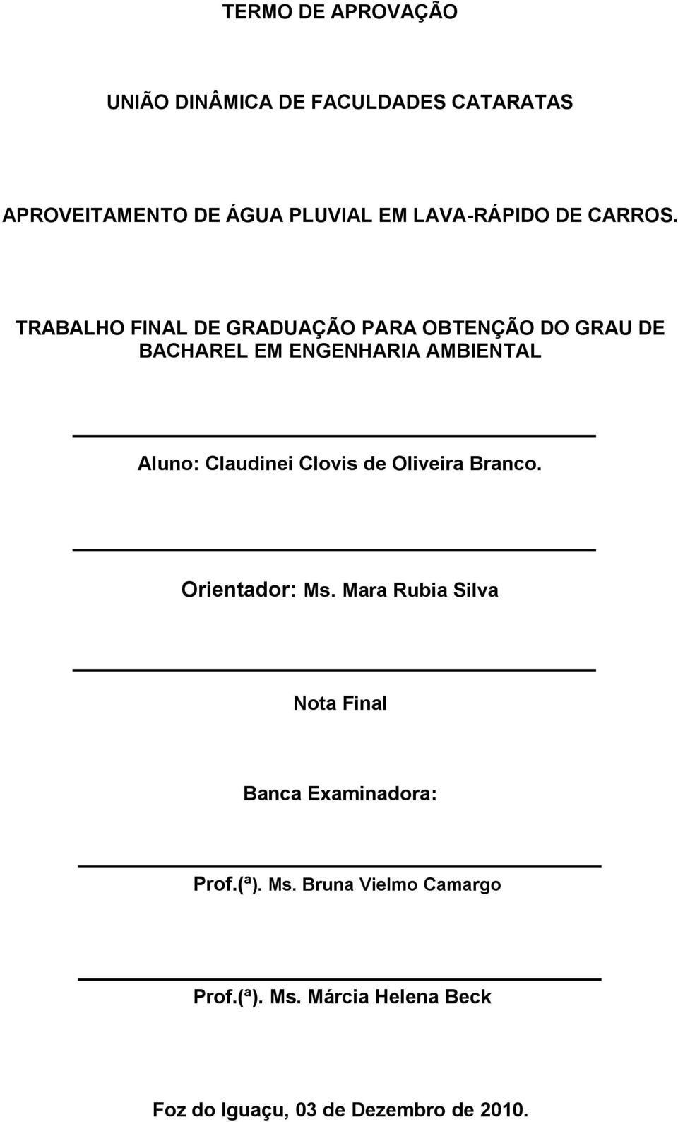 TRABALHO FINAL DE GRADUAÇÃO PARA OBTENÇÃO DO GRAU DE BACHAREL EM ENGENHARIA AMBIENTAL Aluno: Claudinei