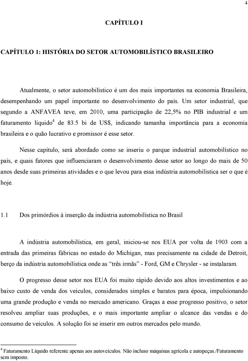 5 bi de US$, indicando tamanha importância para a economia brasileira e o quão lucrativo e promissor é esse setor.