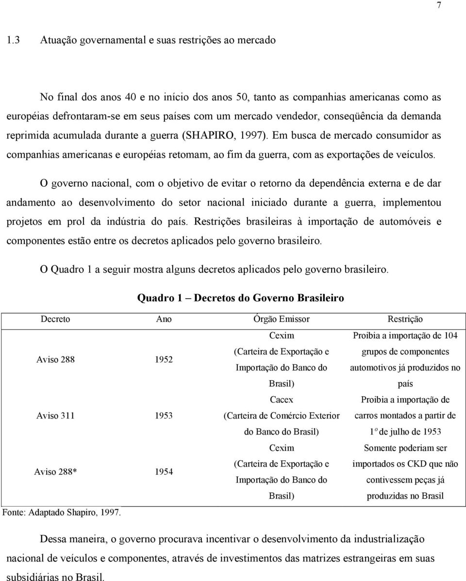 Em busca de mercado consumidor as companhias americanas e européias retomam, ao fim da guerra, com as exportações de veículos.