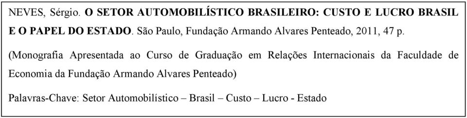 São Paulo, Fundação Armando Alvares Penteado, 2011, 47 p.