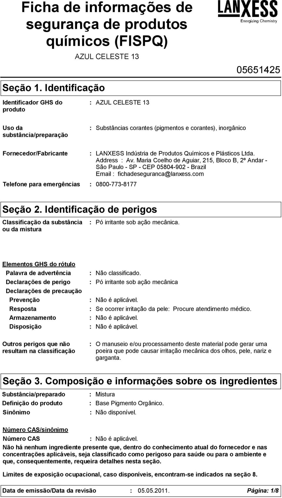 para emergências LANXESS Indústria de Produtos Químicos e Plásticos Ltda. Address Av. Maria Coelho de Aguiar, 215, Bloco B, 2º Andar São Paulo SP CEP 05804902 Brazil Email fichadeseguranca@lanxess.