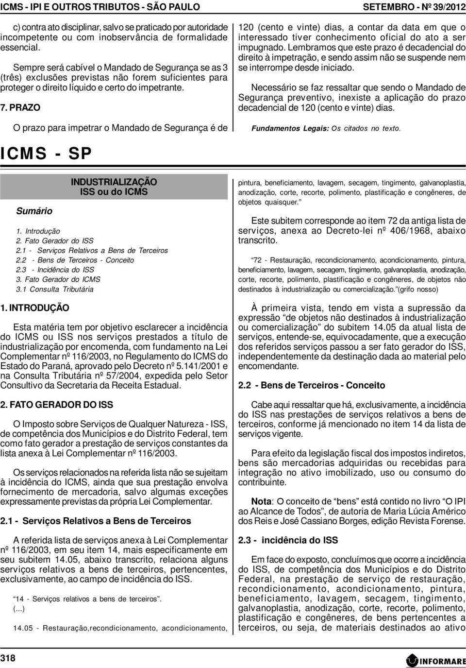 PRAZO O prazo para impetrar o Mandado de Segurança é de SETEMBRO - Nº 39/2012 120 (cento e vinte) dias, a contar da data em que o interessado tiver conhecimento oficial do ato a ser impugnado.