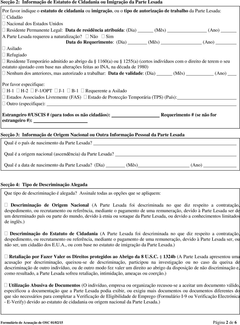 Não Sim Data do Requerimento: (Dia) (Mês) (Ano) Asilado Refugiado Residente Temporário admitido ao abrigo da 1160(a) ou 1255(a) (certos indivíduos com o direito de terem o seu estatuto ajustado com