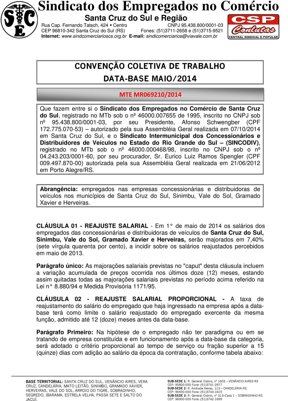 070-53) autorizado pela sua Assembléia Geral realizada em 07/10/2014 em Santa Cruz do Sul, e o Sindicato Intermunicipal dos Concessionários e Distribuidores de Veículos no Estado do Rio Grande do Sul