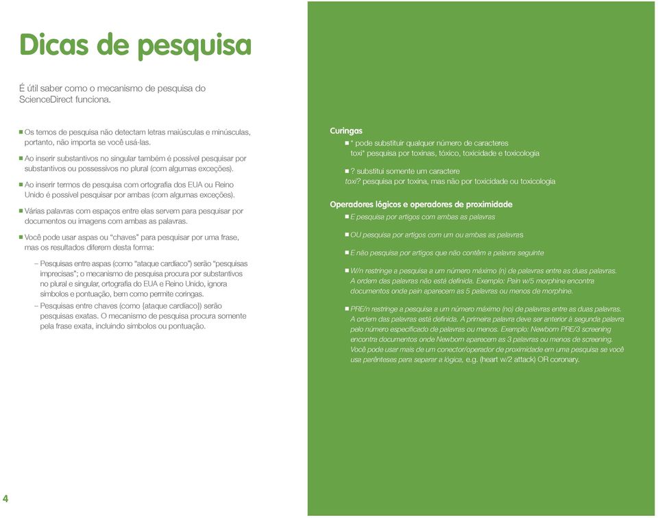 Ao inserir termos de pesquisa com ortografia dos EUA ou Reino Unido é possível pesquisar por ambas (com algumas exceções).