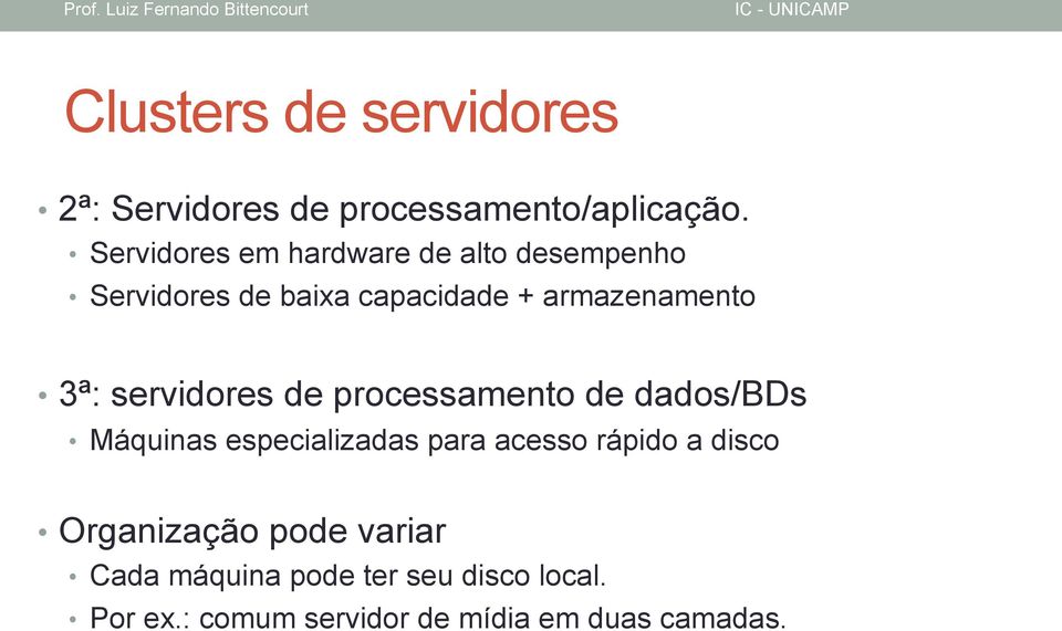 3ª: servidores de processamento de dados/bds Máquinas especializadas para acesso rápido a