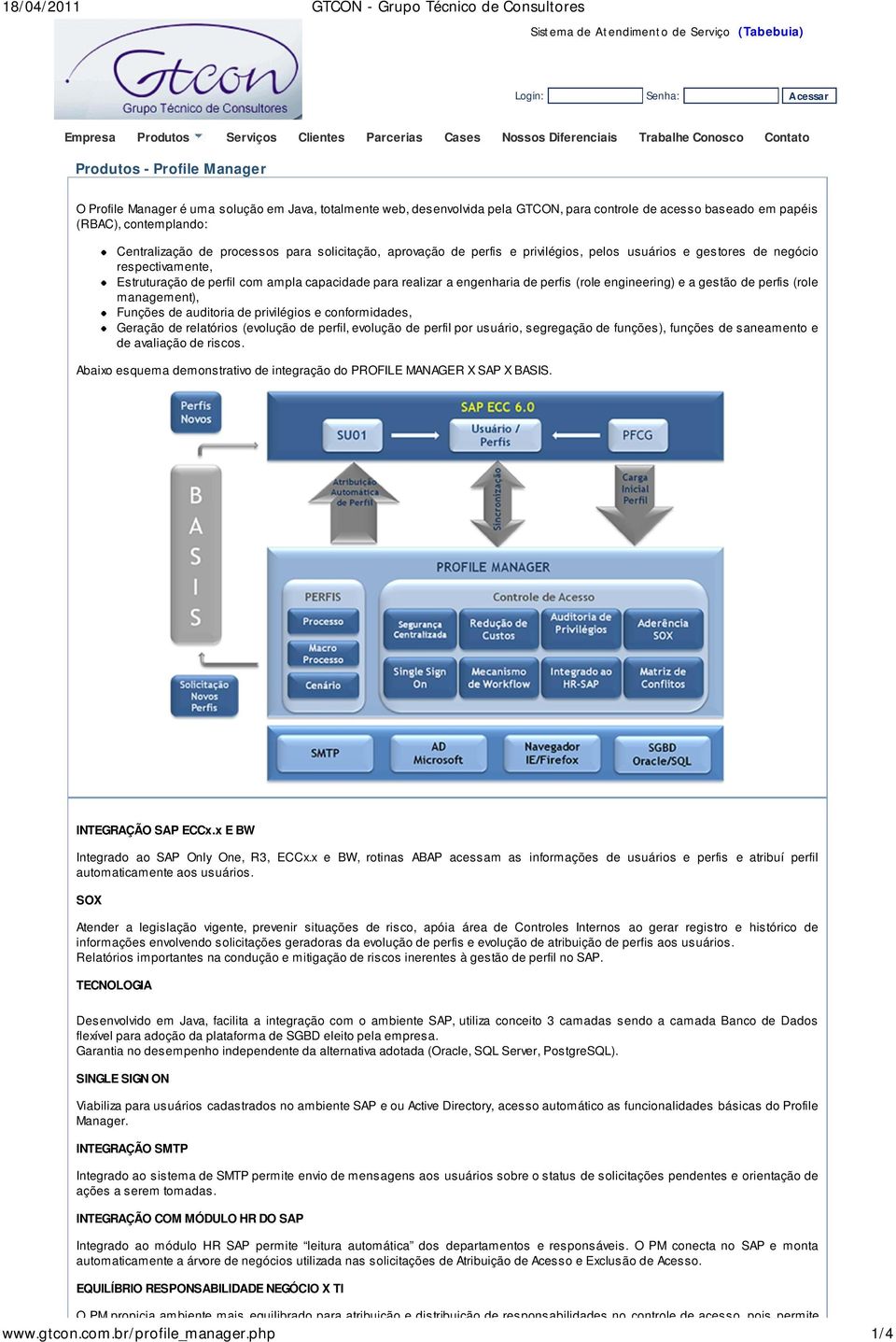 de perfis e privilégios, pelos usuários e gestores de negócio respectivamente, Estruturação de perfil com ampla capacidade para realizar a engenharia de perfis (role engineering) e a gestão de perfis