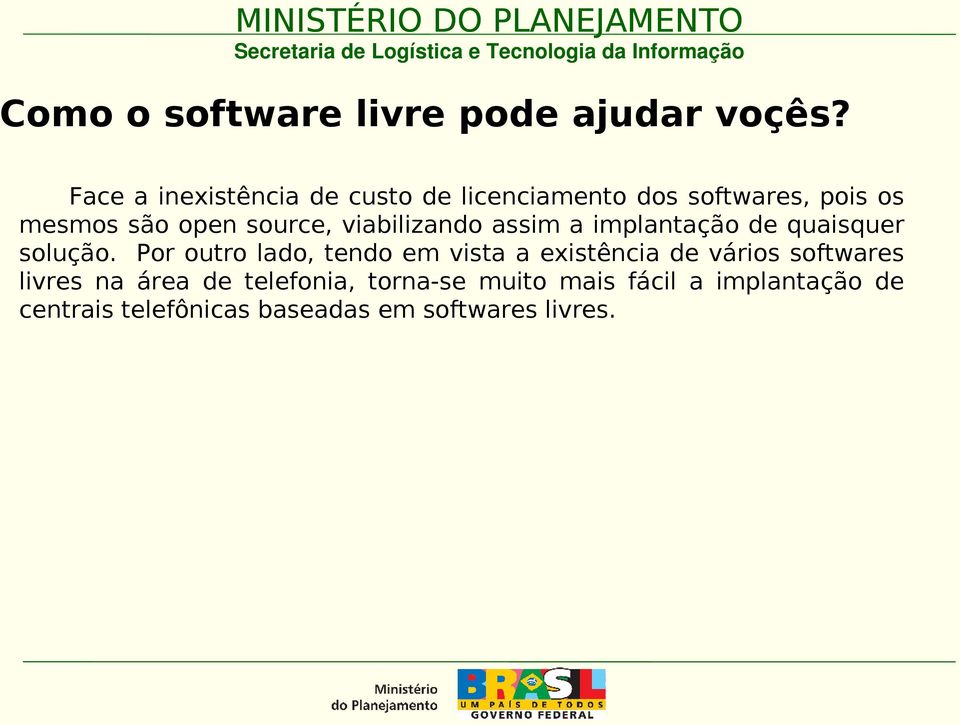 viabilizando assim a implantação de quaisquer solução.