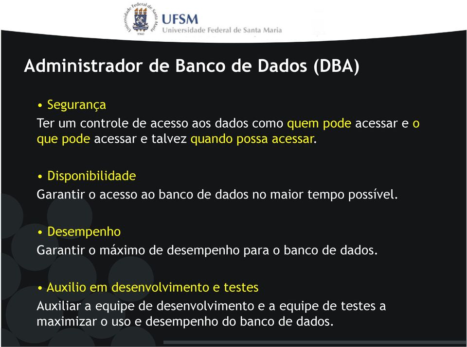 Disponibilidade Garantir o acesso ao banco de dados no maior tempo possível.