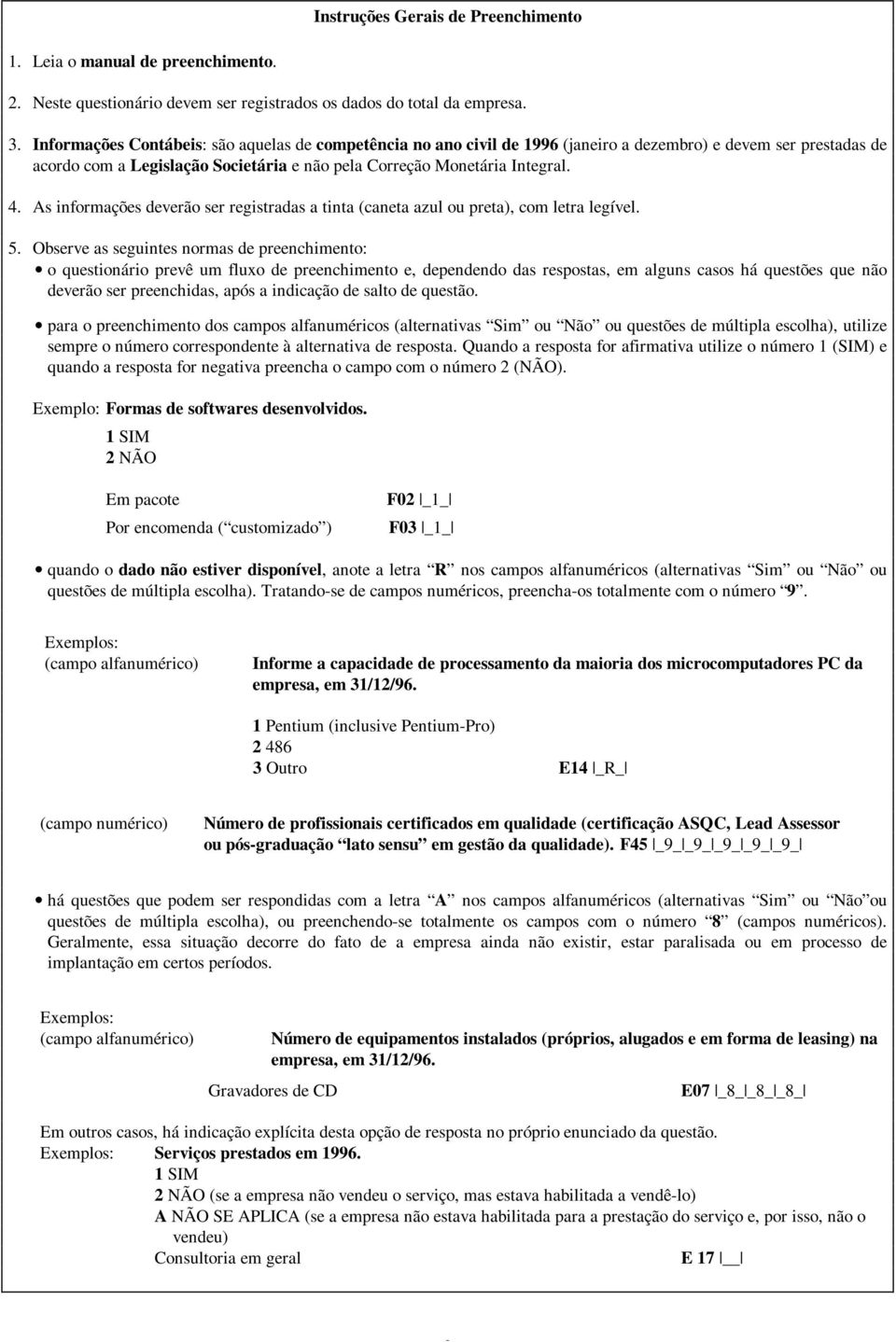 As informações deverão ser registradas a tinta (caneta azul ou preta), com letra legível. 5.