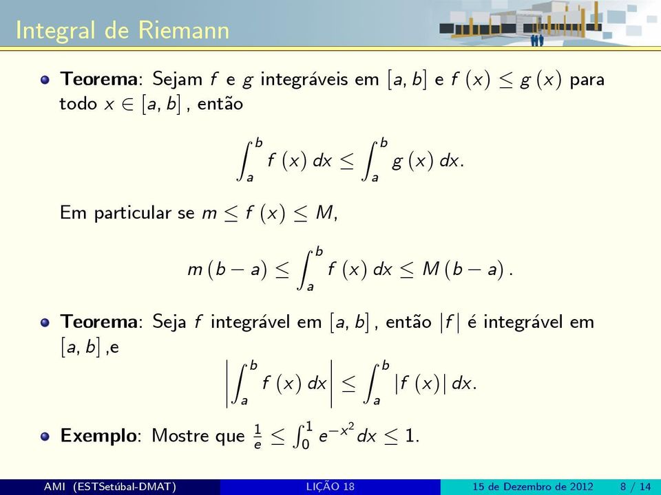 Teorem: Sej f integrvel em [, b], ent~o jf j e integrvel em [, b],e f (x) dx jf (x)j dx.