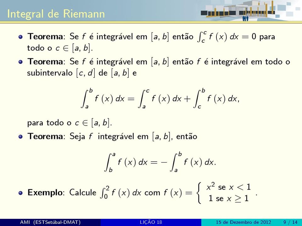 b]. f (x) dx = Z c f (x) dx + f (x) dx, c Teorem: Sej f integrvel em [, b], ent~o Z b f (x) dx = f (x) dx.