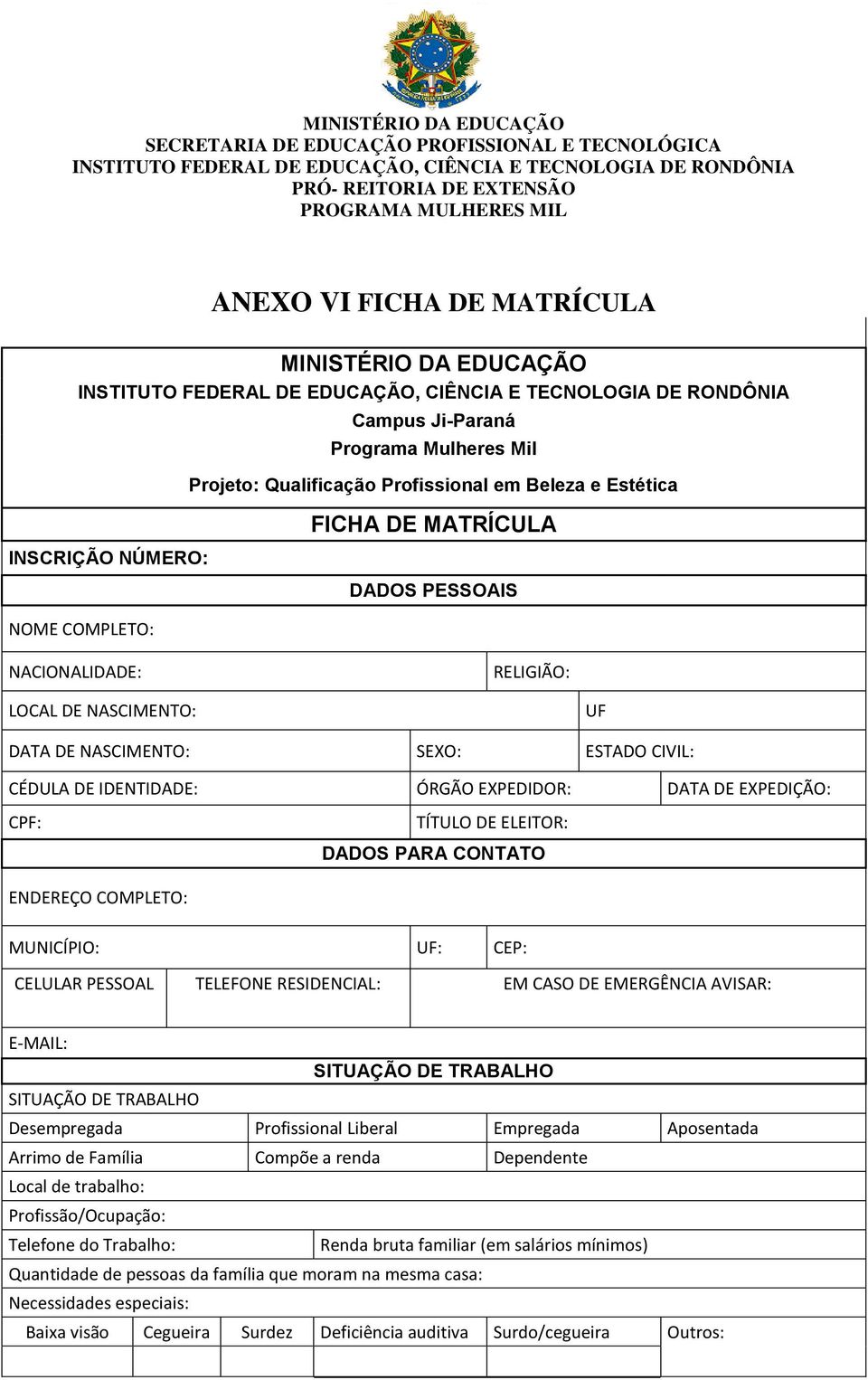 CONTATO ENDEREÇO COMPLETO: MUNICÍPIO: UF: CEP: CELULAR PESSOAL TELEFONE RESIDENCIAL: EM CASO DE EMERGÊNCIA AVISAR: E-MAIL: SITUAÇÃO DE TRABALHO SITUAÇÃO DE TRABALHO Desempregada Profissional Liberal