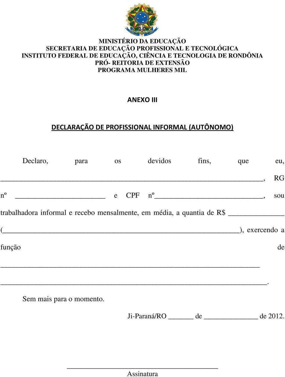 informal e recebo mensalmente, em média, a quantia de R$ ( ),