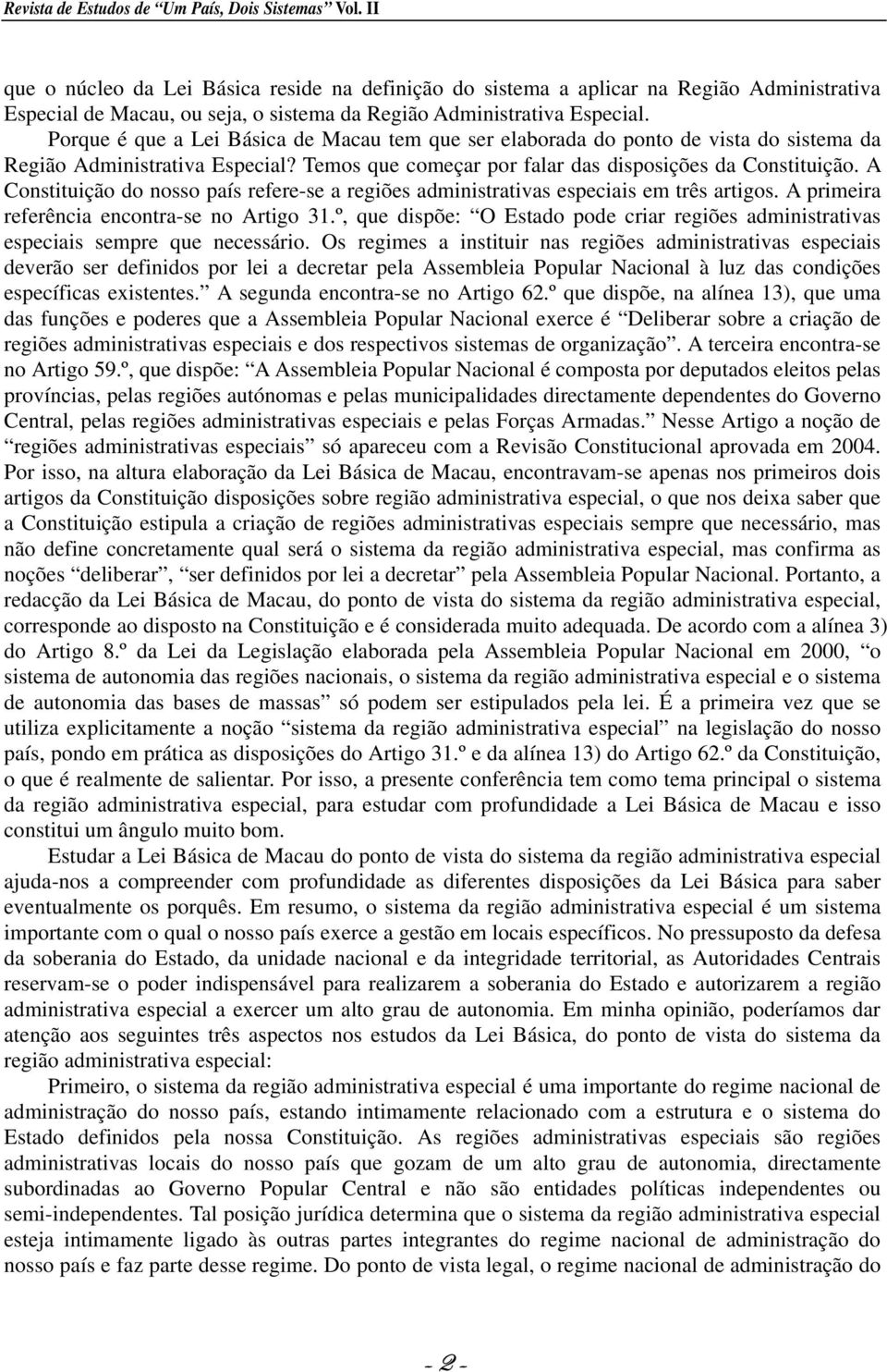 Porque é que a Lei Básica de Macau tem que ser elaborada do ponto de vista do sistema da Região Administrativa Especial? Temos que começar por falar das disposições da Constituição.