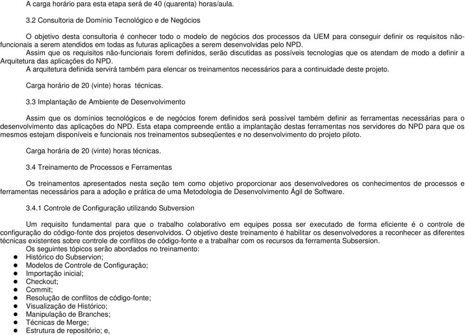 atendidos em todas as futuras aplicações a serem desenvolvidas pelo NPD.