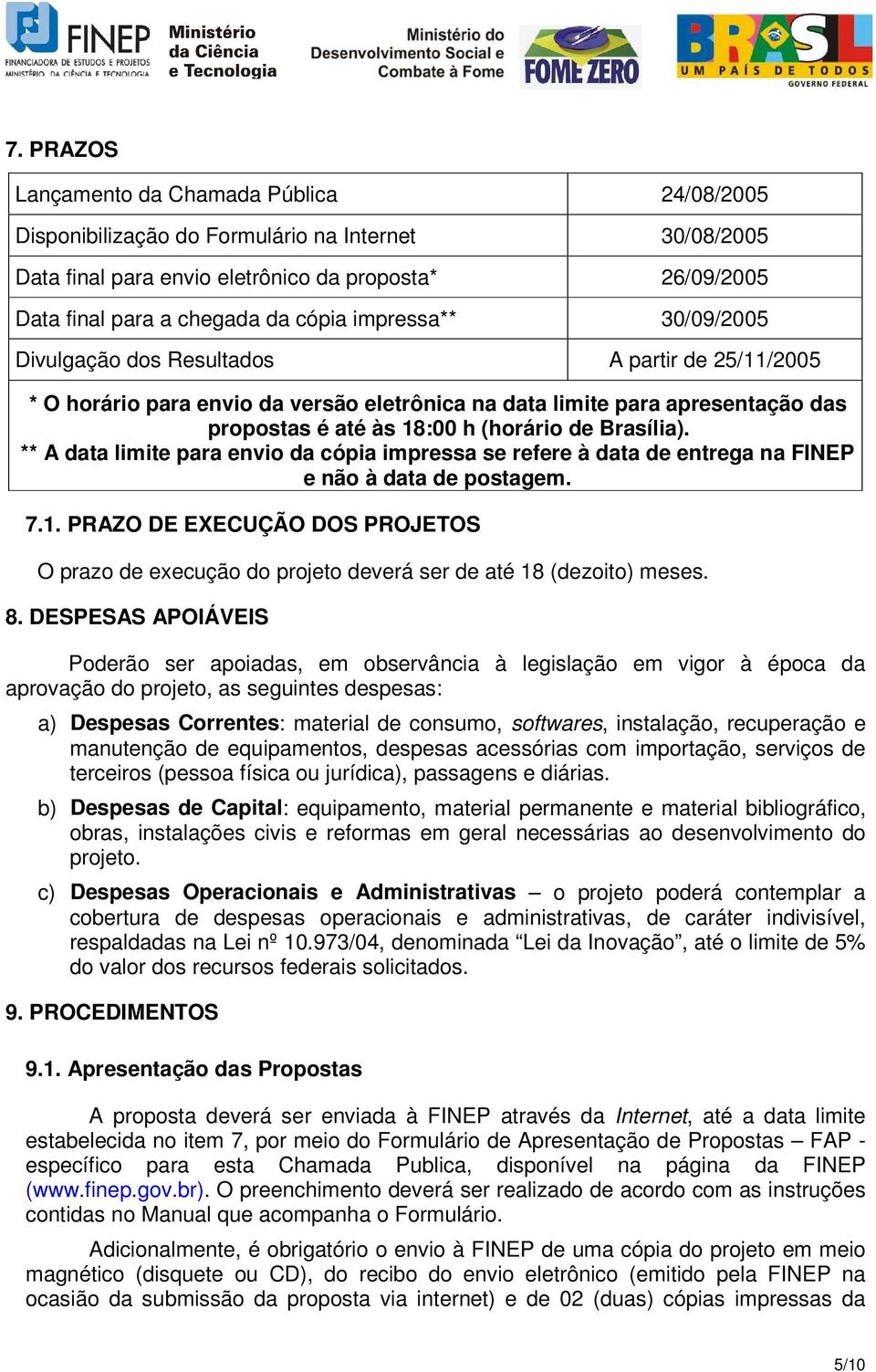 Brasília). ** A data limite para envio da cópia impressa se refere à data de entrega na FINEP e não à data de postagem. 7.1.